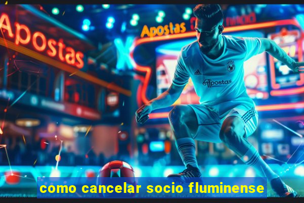 como cancelar socio fluminense